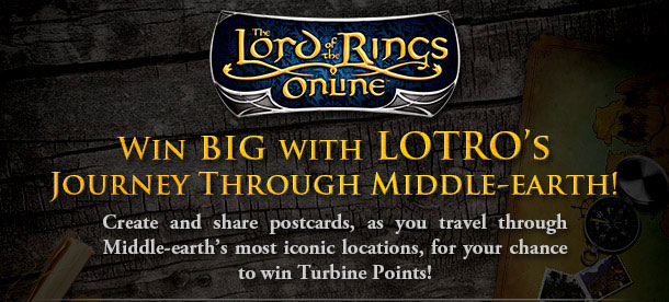 Win Big with LOTRO's Journey Through Middle-earth! Create and share postcards, as you travel through Middle-earth's most iconic locations, for your chance to win Turbine Points!